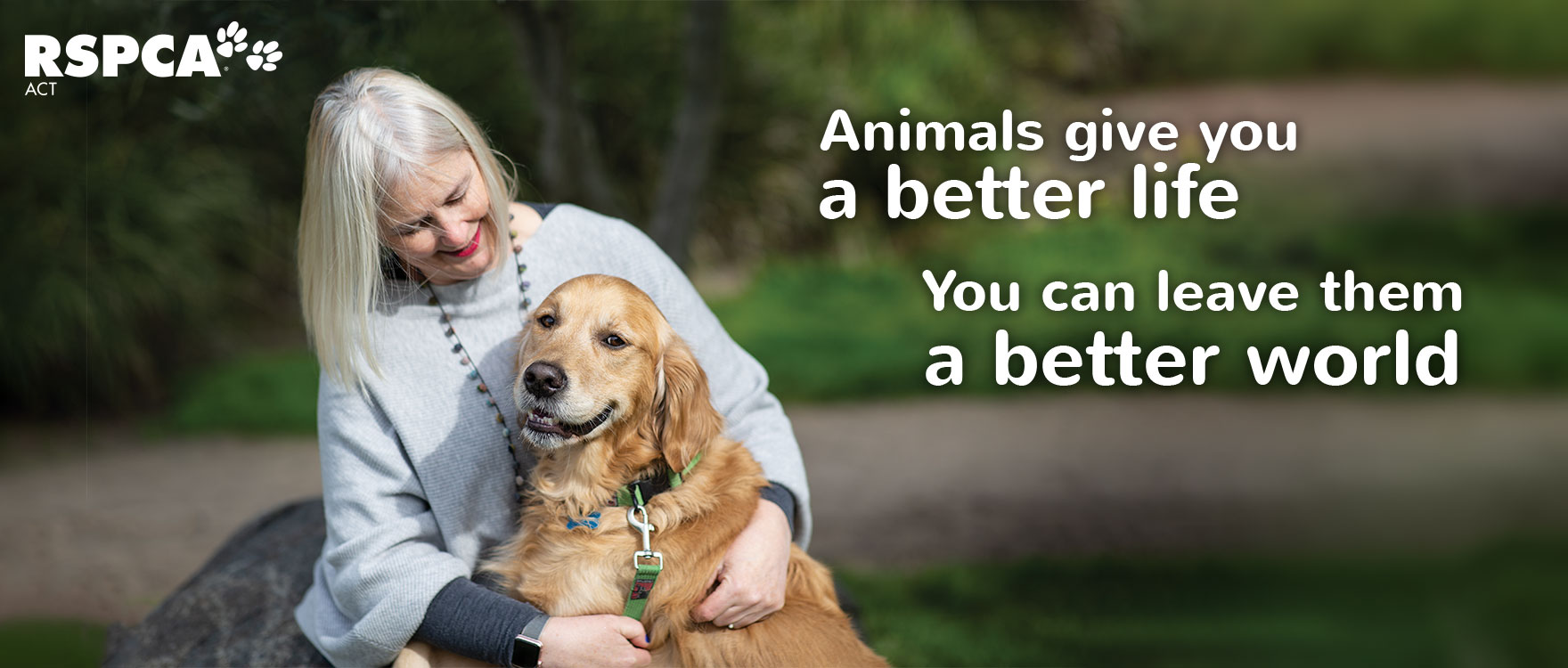 Animals give you a better life, you can leave them a better world